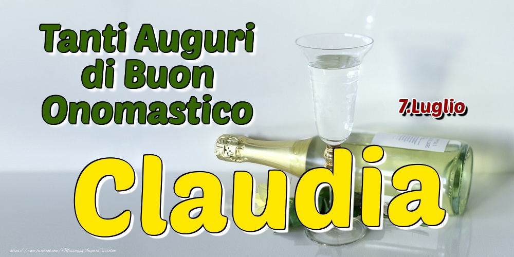 7.Luglio - Tanti Auguri di Buon Onomastico Claudia - Cartoline onomastico