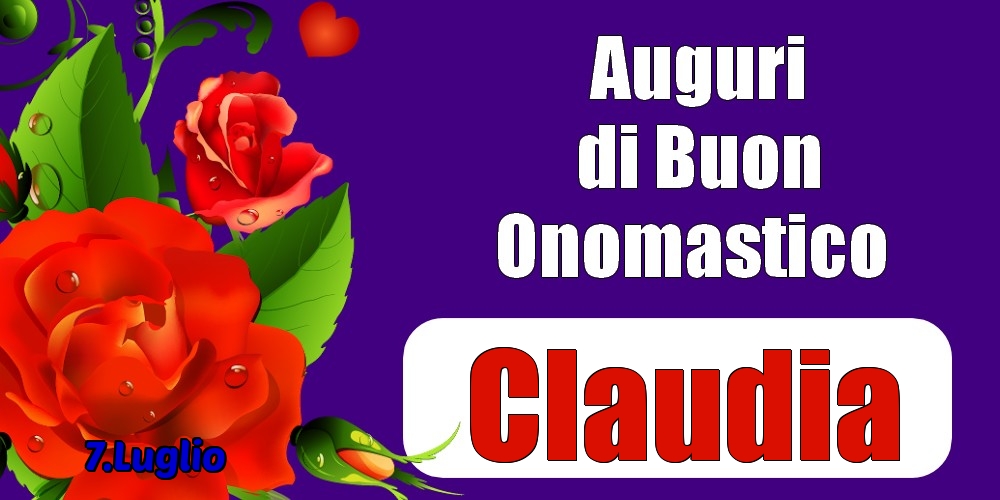 7.Luglio - Auguri di Buon Onomastico  Claudia! - Cartoline onomastico