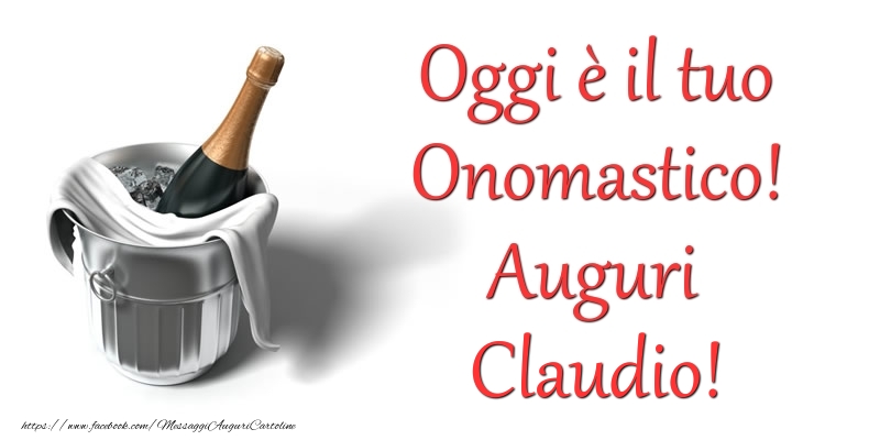 Oggi e il tuo Onomastico! Auguri Claudio - Cartoline onomastico con champagne