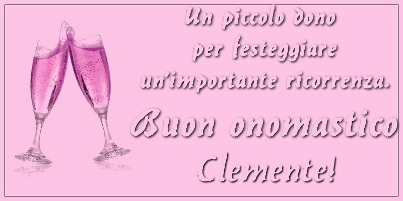 Un piccolo dono per festeggiare un’importante ricorrenza. Buon onomastico Clemente! - Cartoline onomastico con champagne