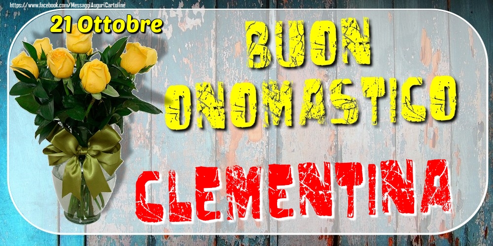 21 Ottobre - Buon Onomastico Clementina! - Cartoline onomastico