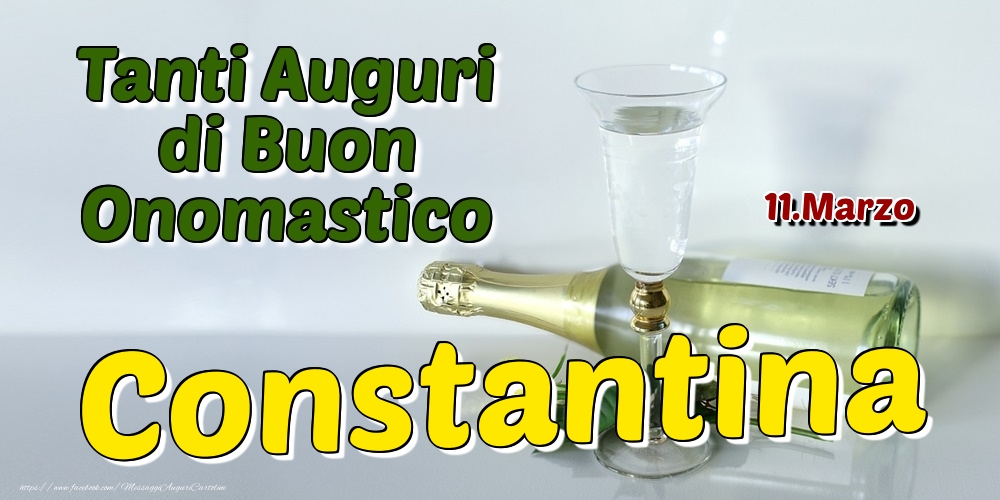 11.Marzo - Tanti Auguri di Buon Onomastico Constantina - Cartoline onomastico