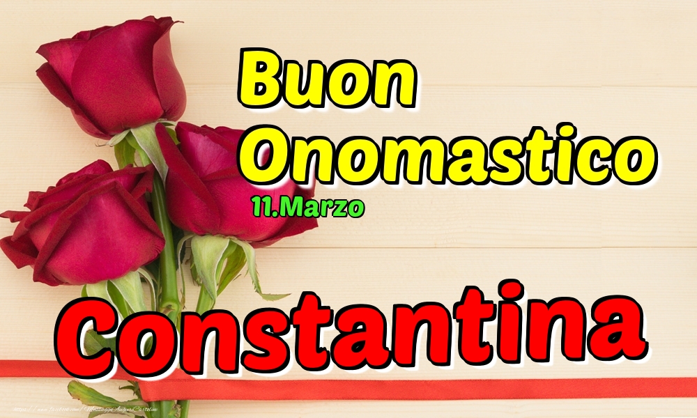 11.Marzo - Buon Onomastico Constantina! - Cartoline onomastico