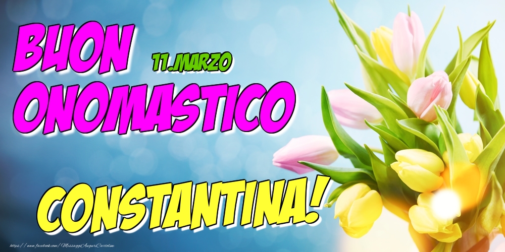 11.Marzo - Buon Onomastico Constantina! - Cartoline onomastico