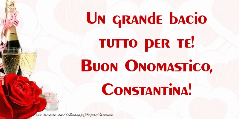 Un grande bacio tutto per te! Buon Onomastico, Constantina - Cartoline onomastico con champagne