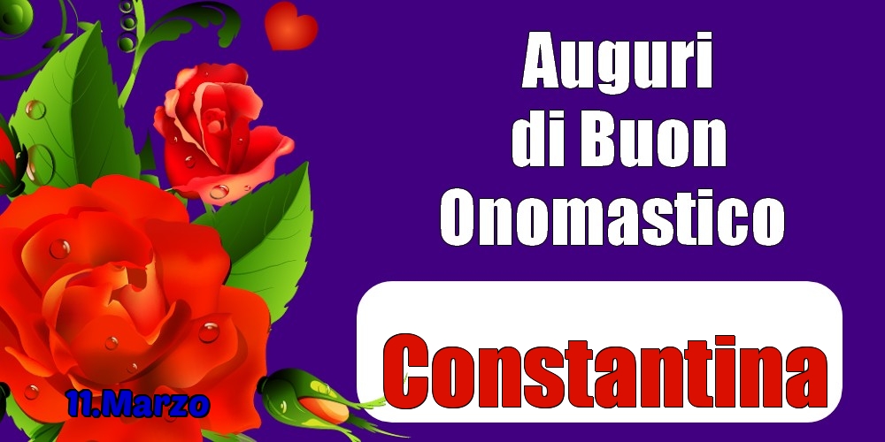 11.Marzo - Auguri di Buon Onomastico  Constantina! - Cartoline onomastico