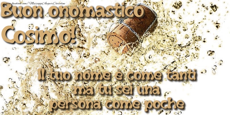 Il tuo nome è come tanti ma tu sei una persona come poche. Buon onomastico Cosimo - Cartoline onomastico con champagne