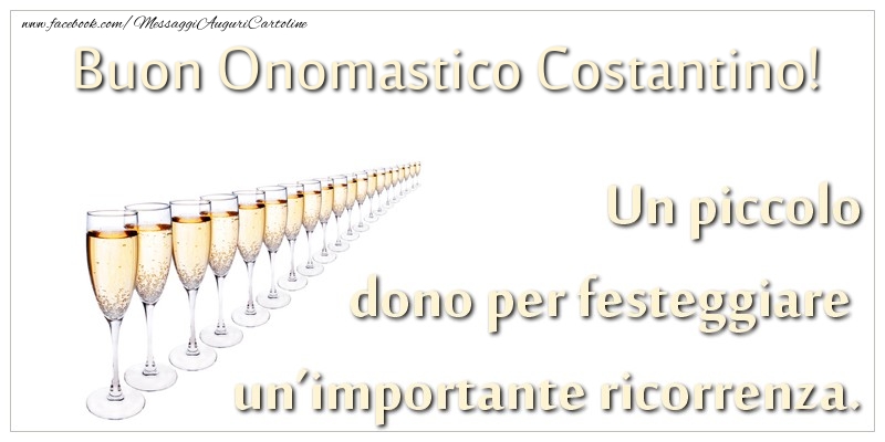 Un piccolo dono per festeggiare un’importante ricorrenza. Buon onomastico Costantino! - Cartoline onomastico con champagne