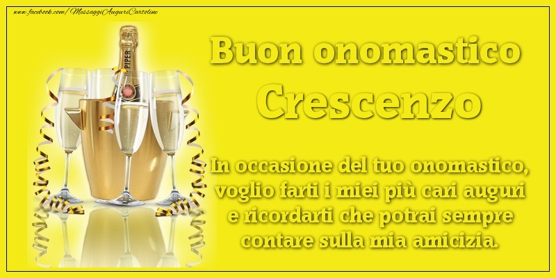 Buon onomastico Crescenzo. In occasione del tuo onomastico, voglio farti i miei più cari auguri e ricordarti che potrai sempre contare sulla mia amicizia. - Cartoline onomastico con champagne