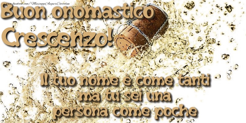 Il tuo nome è come tanti ma tu sei una persona come poche. Buon onomastico Crescenzo - Cartoline onomastico con champagne