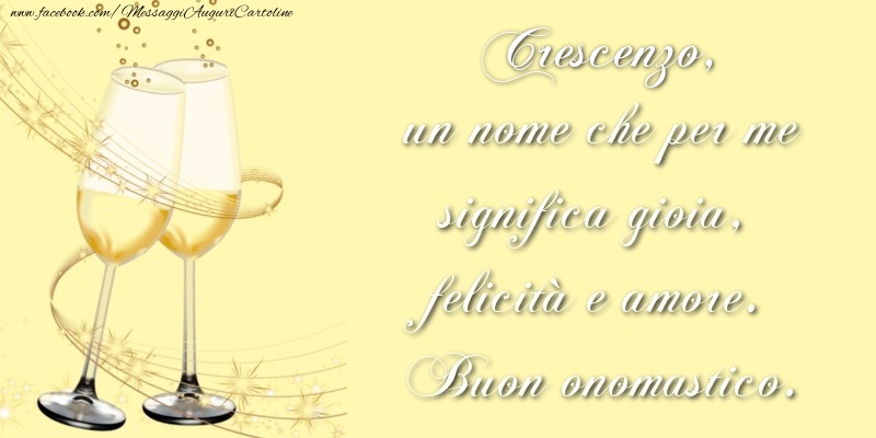 Crescenzo, un nome che per me significa gioia, felicità e amore. Buon onomastico. - Cartoline onomastico con champagne