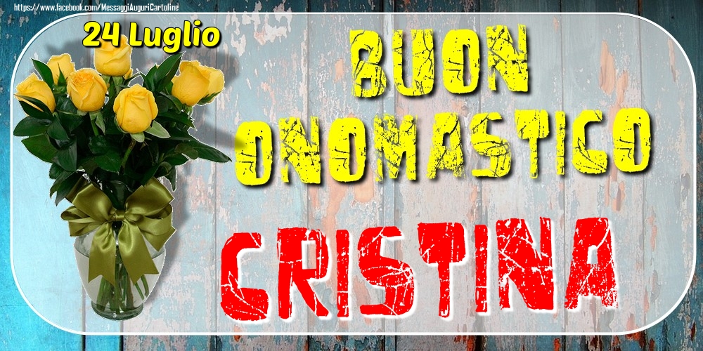 24 Luglio - Buon Onomastico Cristina! - Cartoline onomastico