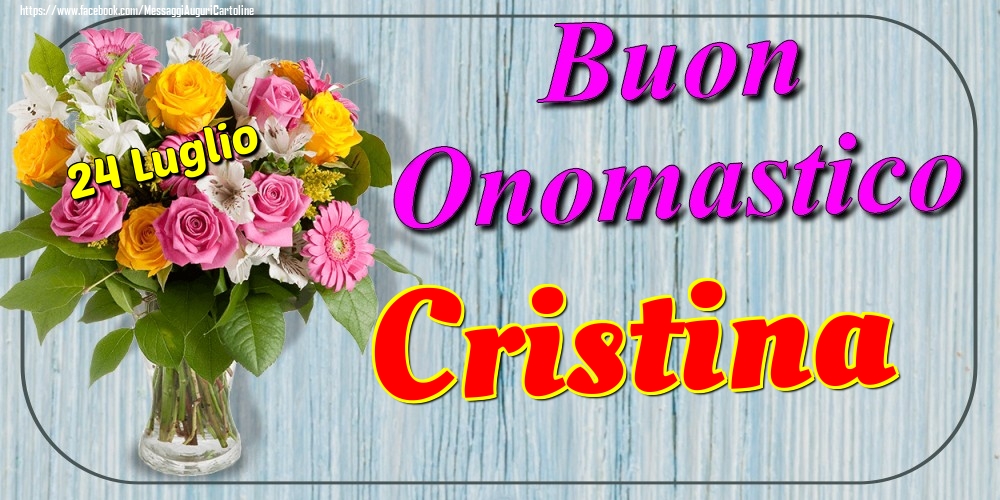 24 Luglio - Buon Onomastico Cristina! - Cartoline onomastico