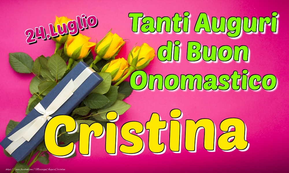 24.Luglio - Tanti Auguri di Buon Onomastico Cristina - Cartoline onomastico