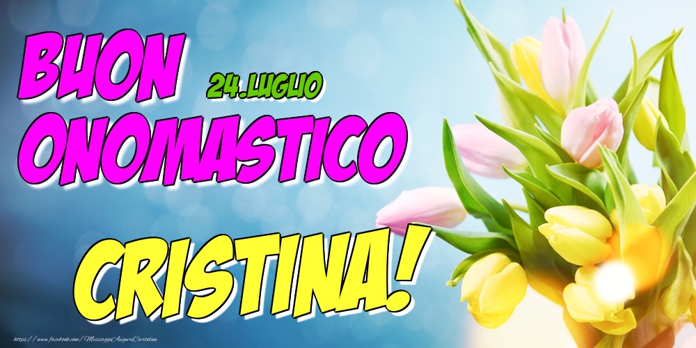 24.Luglio - Buon Onomastico Cristina! - Cartoline onomastico