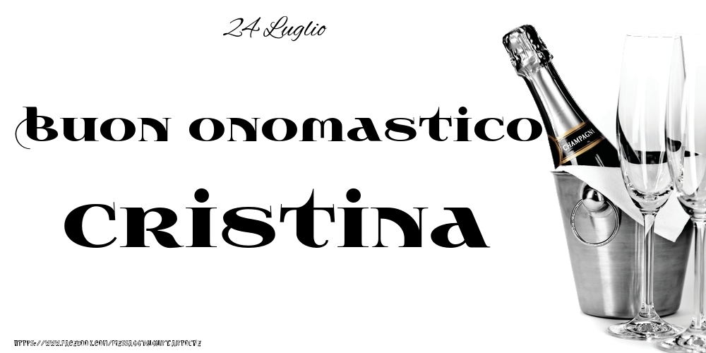 24 Luglio - Buon onomastico Cristina! - Cartoline onomastico