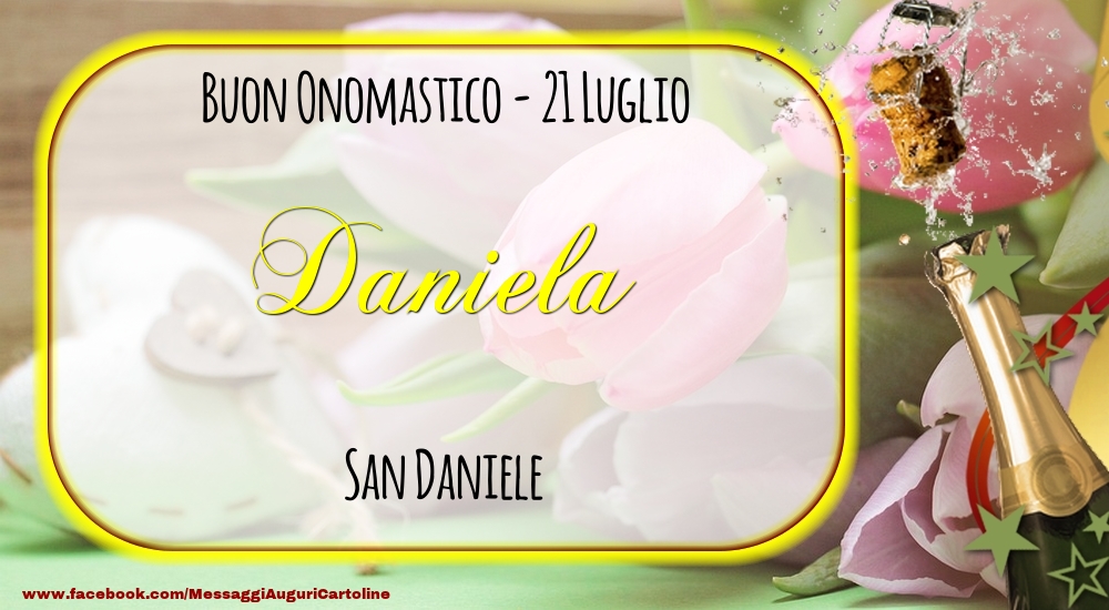 San Daniele Buon Onomastico, Daniela! 21 Luglio - Cartoline onomastico