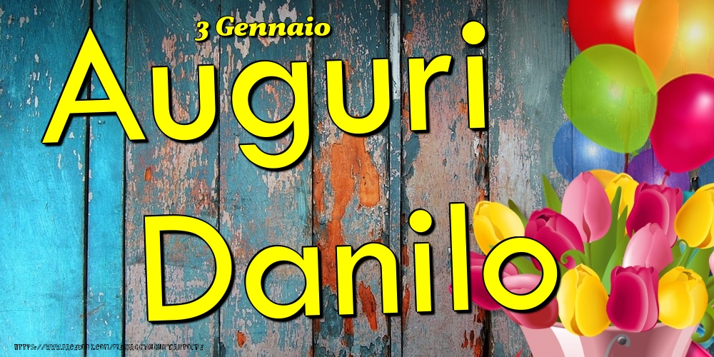 3 Gennaio - Auguri Danilo! - Cartoline onomastico