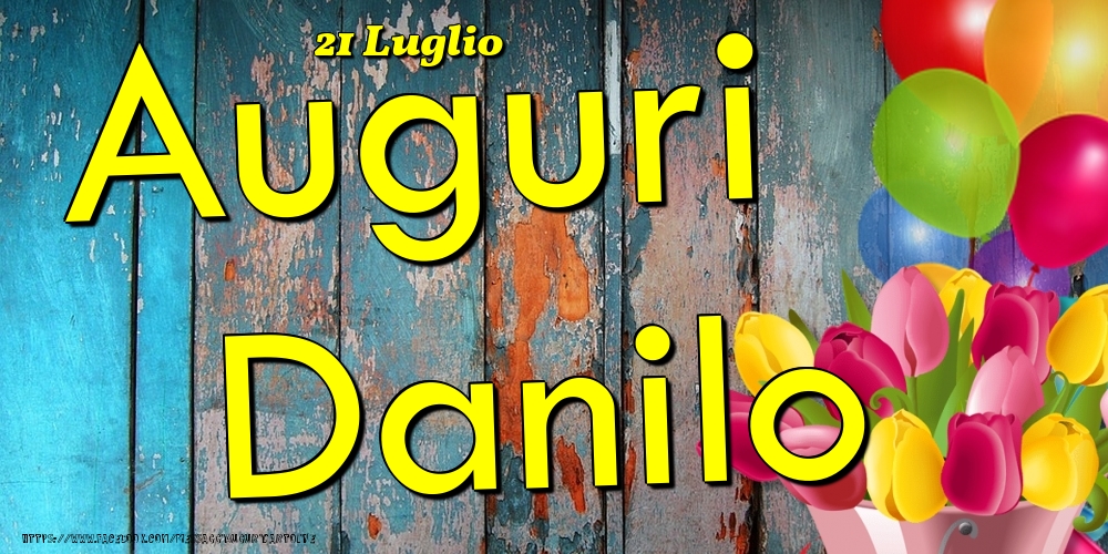 21 Luglio - Auguri Danilo! - Cartoline onomastico