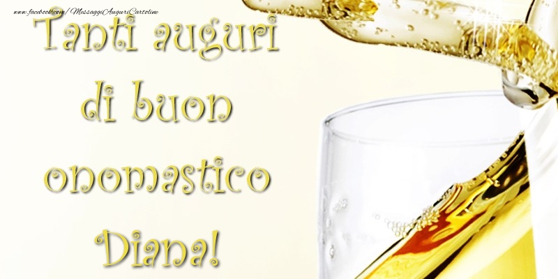 Tanti Auguri di Buon Onomastico Diana - Cartoline onomastico con champagne