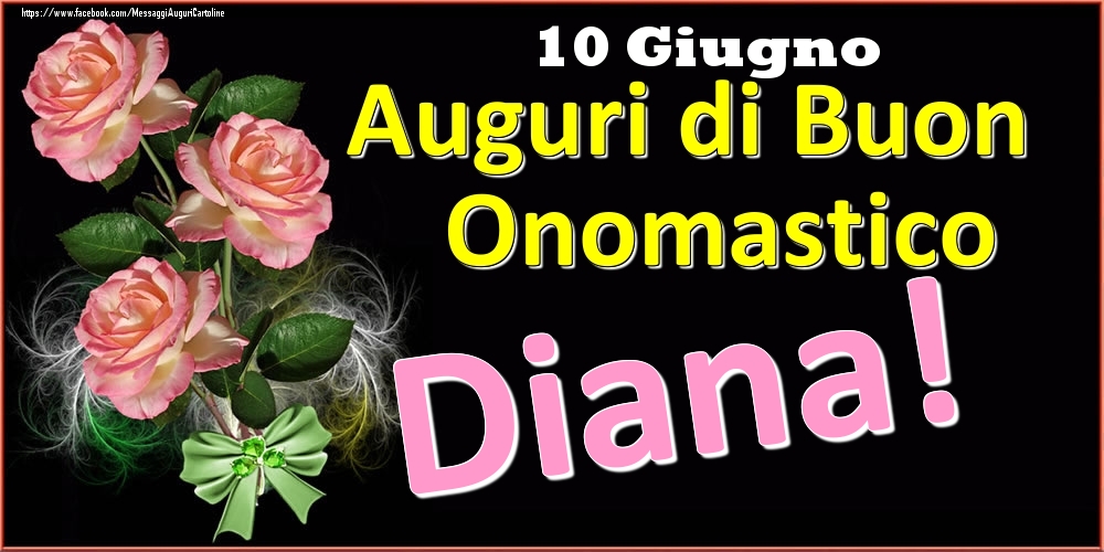 Auguri di Buon Onomastico Diana! - 10 Giugno - Cartoline onomastico