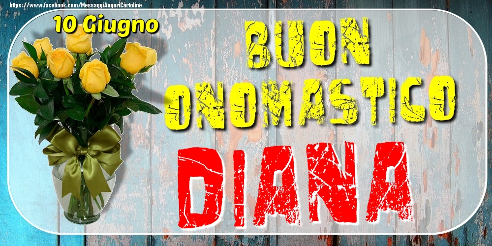 10 Giugno - Buon Onomastico Diana! - Cartoline onomastico