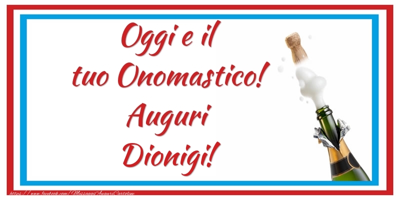 Oggi e il tuo Onomastico! Auguri Dionigi! - Cartoline onomastico con champagne