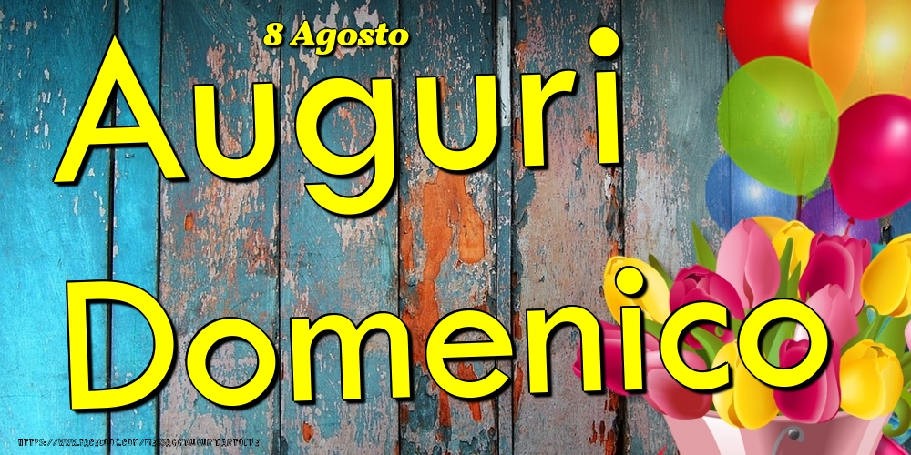 8 Agosto - Auguri Domenico! - Cartoline onomastico