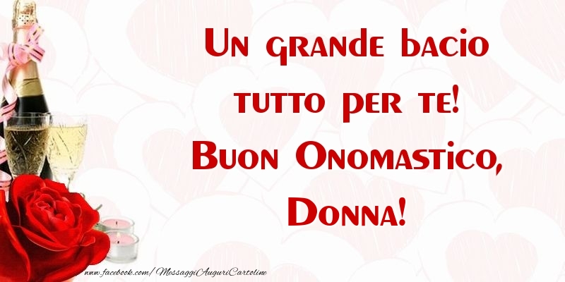 Un grande bacio tutto per te! Buon Onomastico, Donna - Cartoline onomastico con champagne