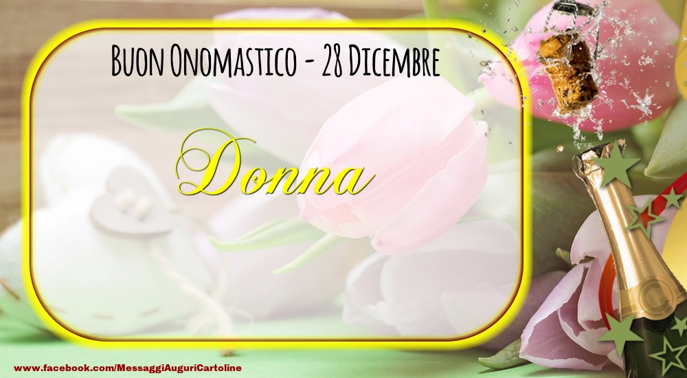 Buon Onomastico, Donna! 28 Dicembre - Cartoline onomastico