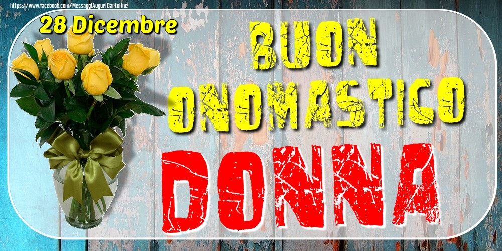 28 Dicembre - Buon Onomastico Donna! - Cartoline onomastico