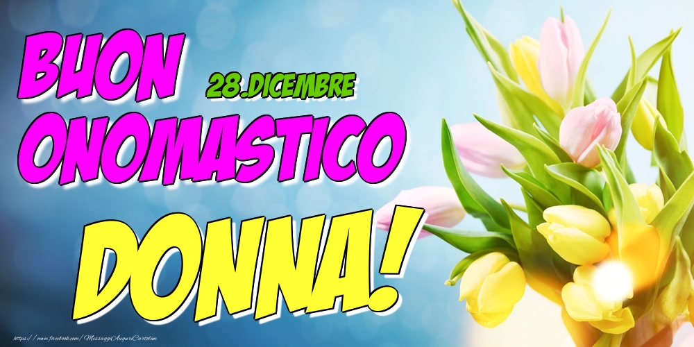 28.Dicembre - Buon Onomastico Donna! - Cartoline onomastico