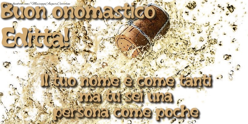 Il tuo nome è come tanti ma tu sei una persona come poche. Buon onomastico Editta - Cartoline onomastico con champagne