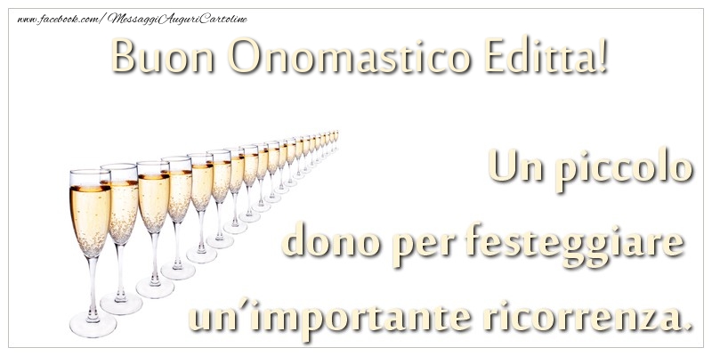 Un piccolo dono per festeggiare un’importante ricorrenza. Buon onomastico Editta! - Cartoline onomastico con champagne