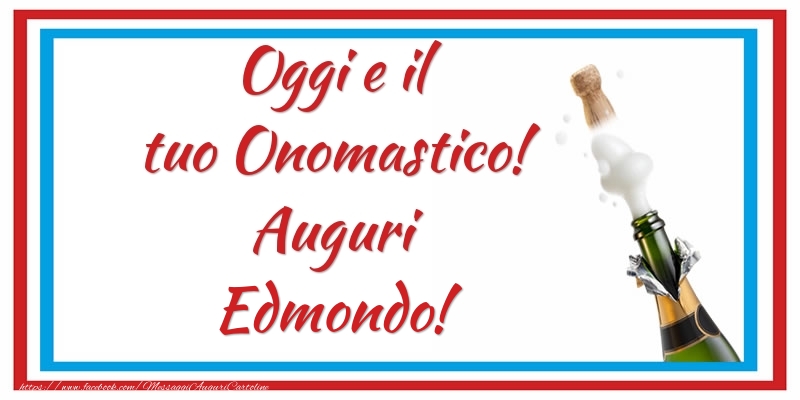 Oggi e il tuo Onomastico! Auguri Edmondo! - Cartoline onomastico con champagne