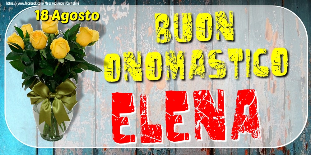 18 Agosto - Buon Onomastico Elena! - Cartoline onomastico