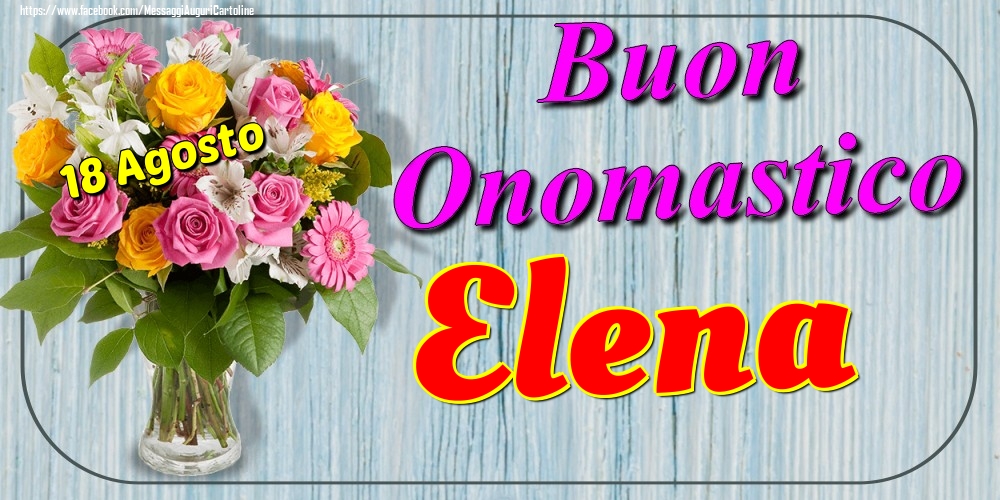 18 Agosto - Buon Onomastico Elena! - Cartoline onomastico