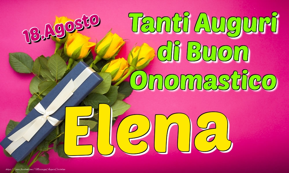 18.Agosto - Tanti Auguri di Buon Onomastico Elena - Cartoline onomastico