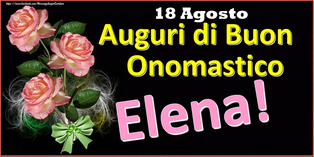 Auguri di Buon Onomastico Elena! - 18 Agosto - Cartoline onomastico