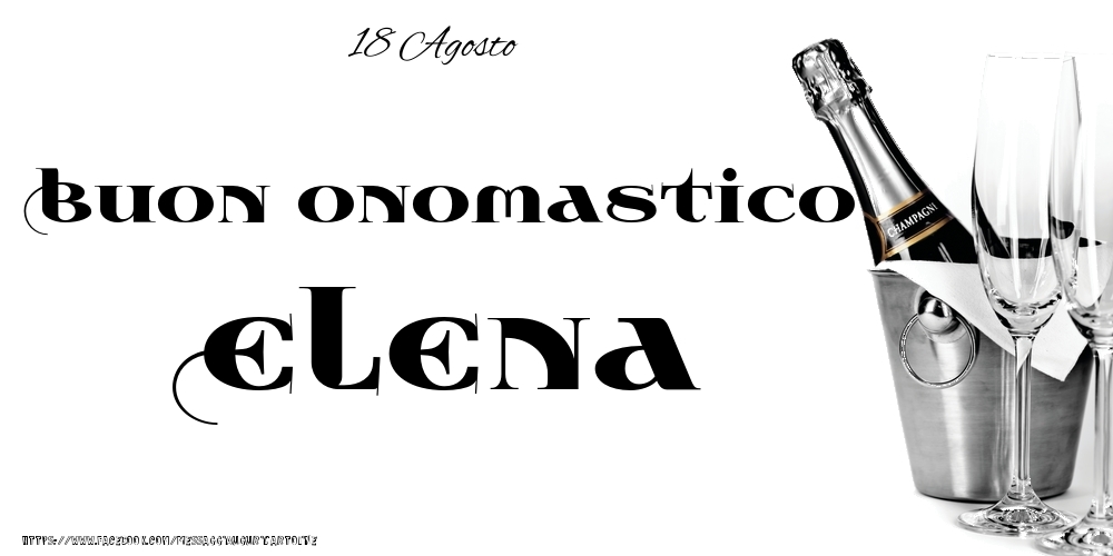 18 Agosto - Buon onomastico Elena! - Cartoline onomastico