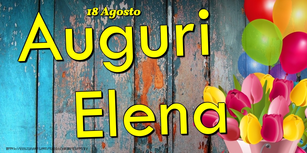 18 Agosto - Auguri Elena! - Cartoline onomastico