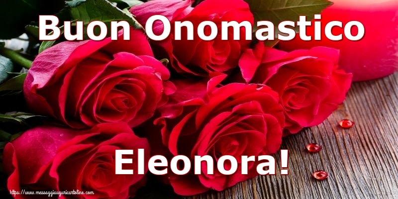 Buon Onomastico Eleonora! - Cartoline onomastico con rose