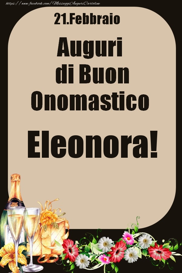 21.Febbraio - Auguri di Buon Onomastico  Eleonora! - Cartoline onomastico