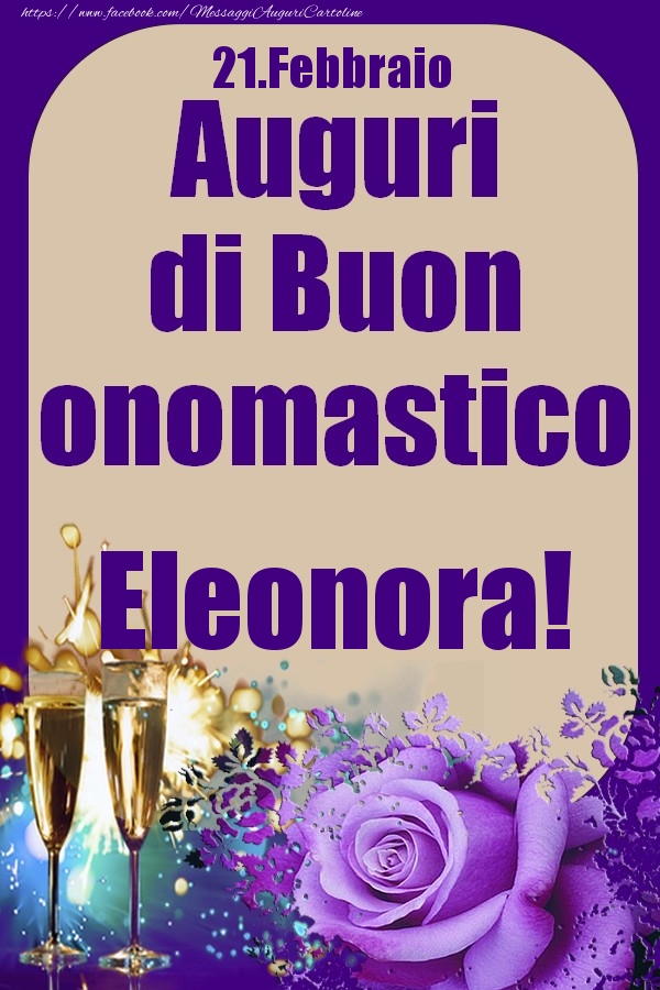 21.Febbraio - Auguri di Buon Onomastico  Eleonora! - Cartoline onomastico