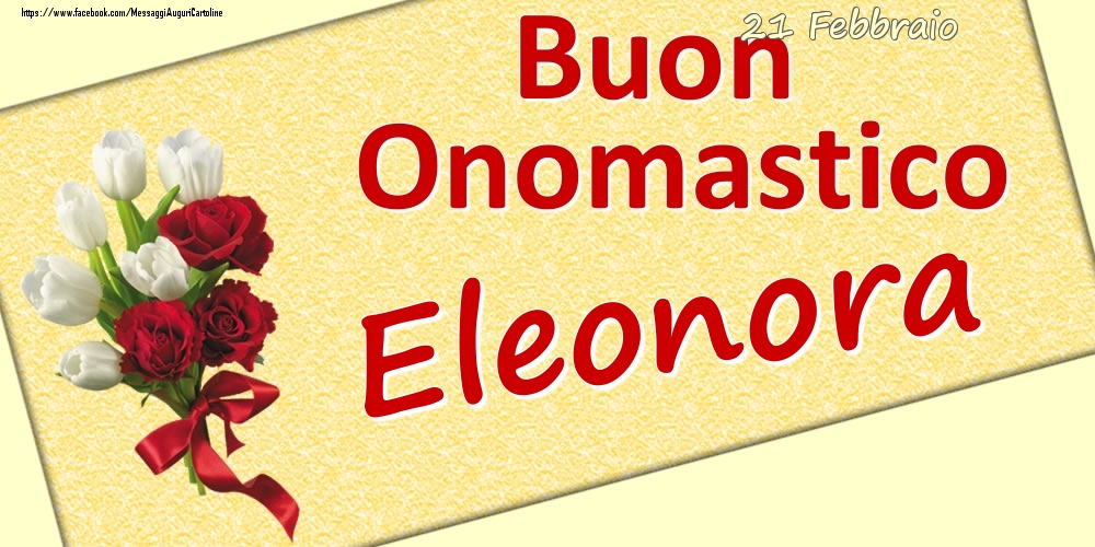 21 Febbraio: Buon Onomastico Eleonora - Cartoline onomastico