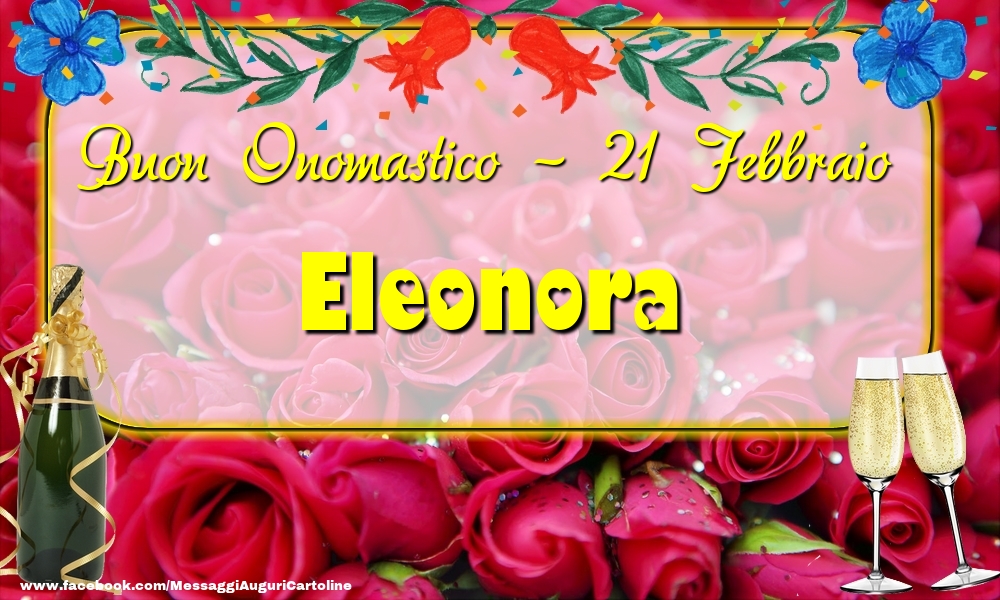 Buon Onomastico, Eleonora! 21 Febbraio - Cartoline onomastico