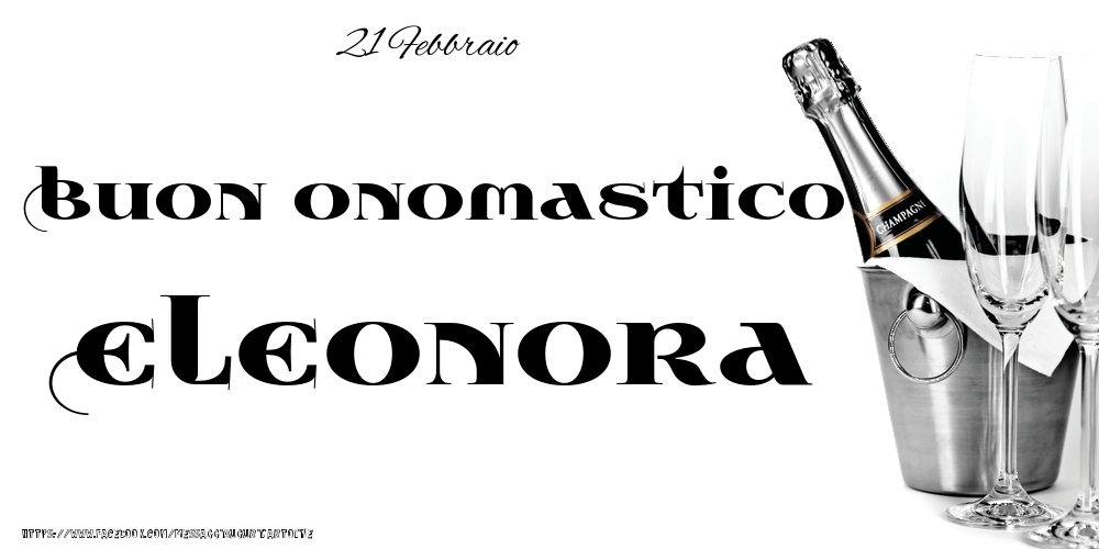 21 Febbraio - Buon onomastico Eleonora! - Cartoline onomastico