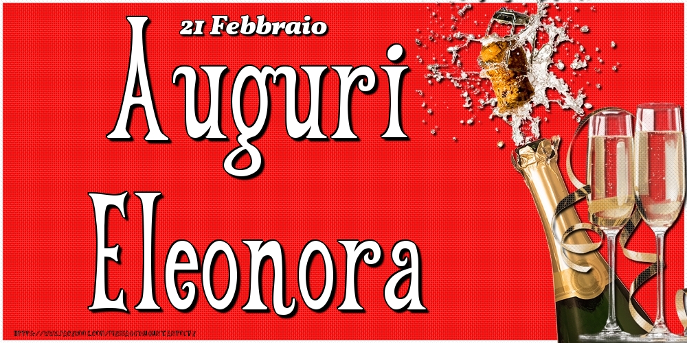 21 Febbraio - Auguri Eleonora! - Cartoline onomastico