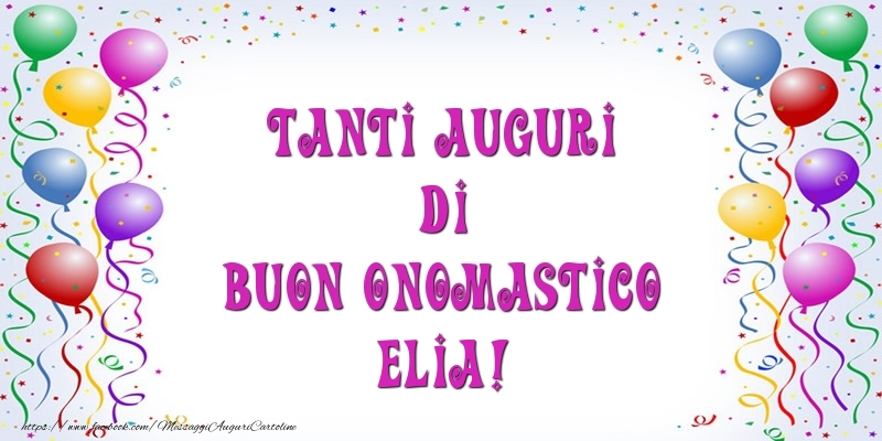 Tanti Auguri di Buon Onomastico Elia! - Cartoline onomastico con palloncini