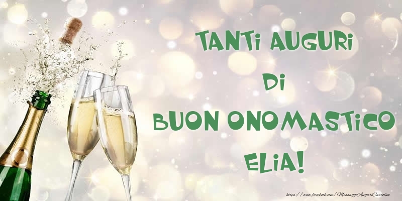 Tanti Auguri di Buon Onomastico Elia! - Cartoline onomastico con champagne